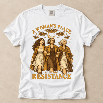 A Woman's Place Is In The Resistance Tee