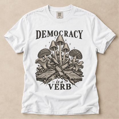 Democracy Is A Verb Tee
