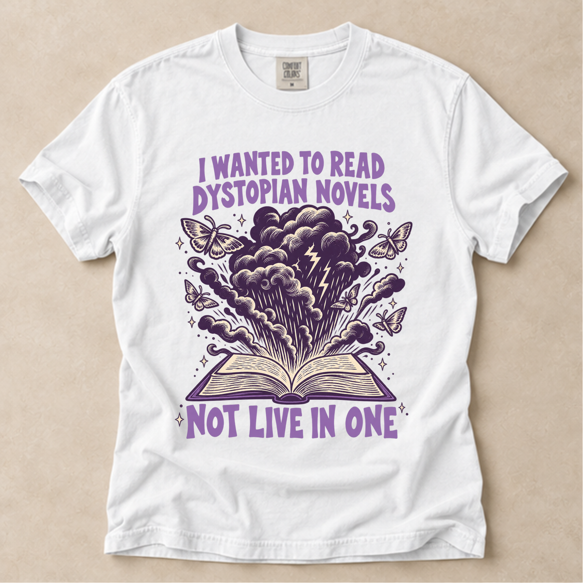 I Wanted To Read Dystopian Novels, Not Live In One Tee