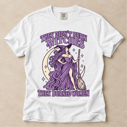 They Didn't Burn Witches They Burned Women Tee