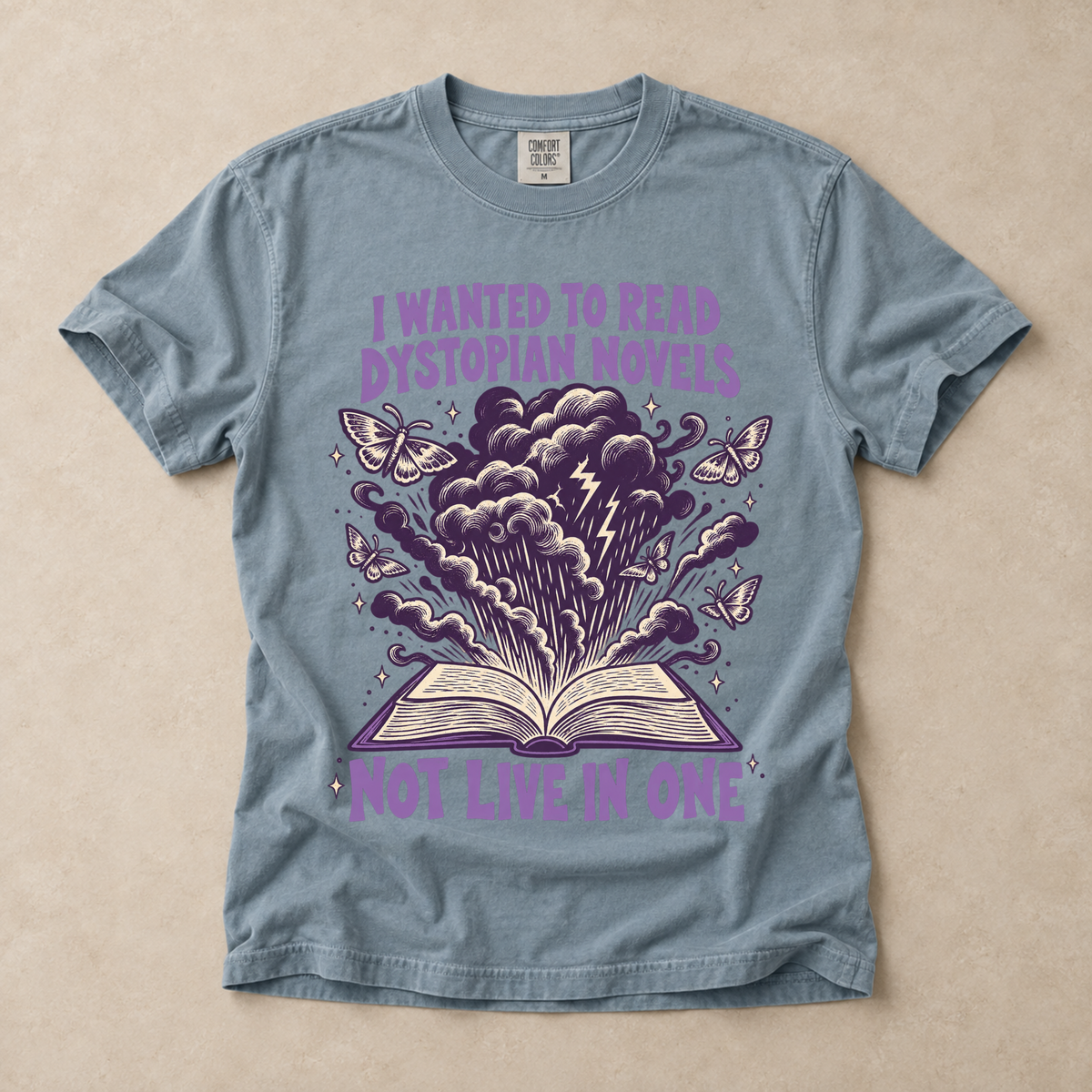 I Wanted To Read Dystopian Novels, Not Live In One Tee