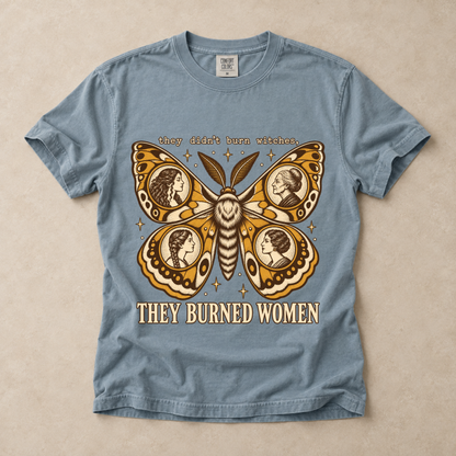 They Didn't Burn Witches They Burned Women Tee