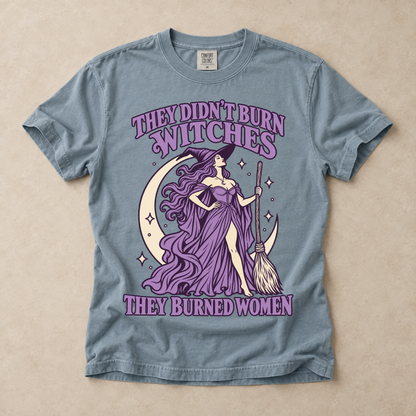 They Didn't Burn Witches They Burned Women Tee
