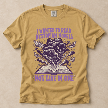 I Wanted To Read Dystopian Novels, Not Live In One Tee