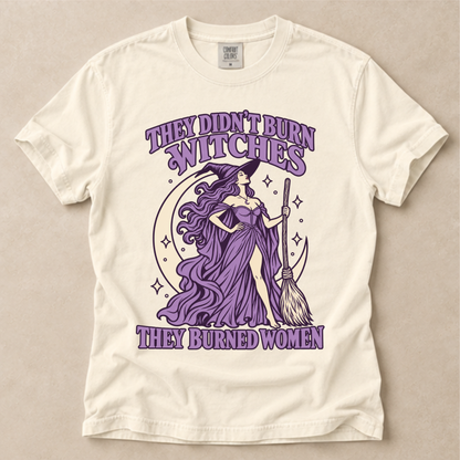 They Didn't Burn Witches They Burned Women Tee