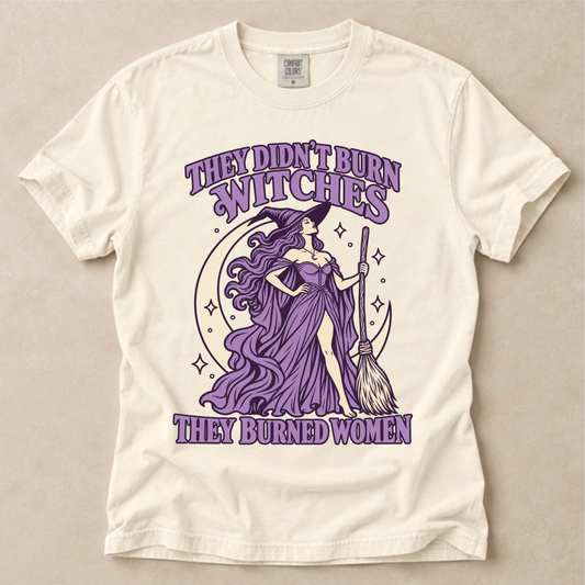 They Didn't Burn Witches They Burned Women Tee