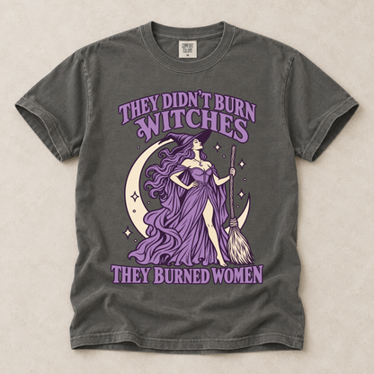 They Didn't Burn Witches They Burned Women Tee