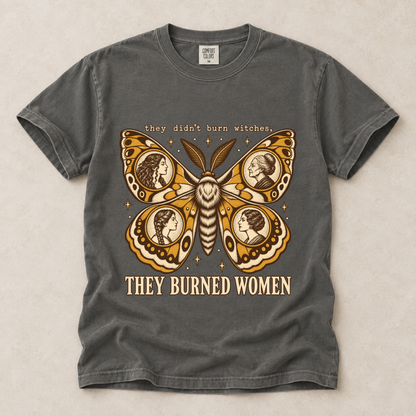 They Didn't Burn Witches They Burned Women Tee
