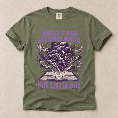 I Wanted To Read Dystopian Novels, Not Live In One Tee